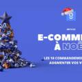 E-commerce à Noël : Les 10 Commandements pour augmenter vos ventes