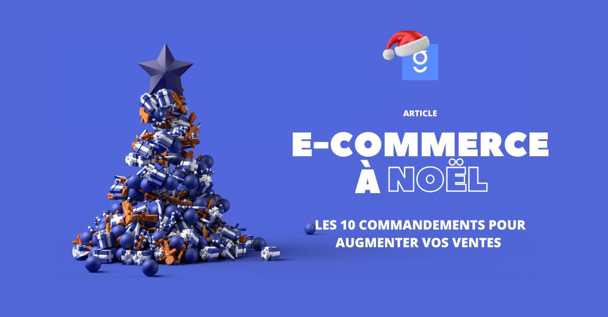 E-commerce à Noël : Les 10 Commandements pour augmenter vos ventes