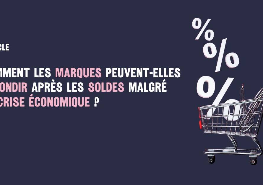 Comment les marques peuvent-elles rebondir après les soldes malgré la crise économique ?